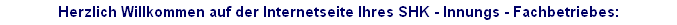 Herzlich Willkommen auf der Internetseite Ihres SHK - Innungs - Fachbetriebes: